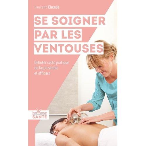 Se Soigner Par Les Ventouses - Débuter Cette Pratique De Façon Simple Et Efficace