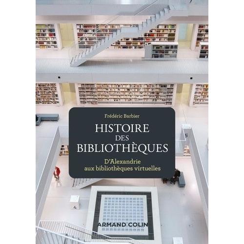 Histoire Des Bibliothèques - D'alexandrie Aux Bibliothèques Virtuelles
