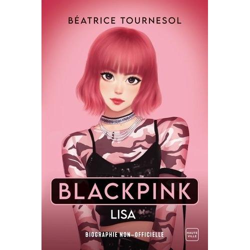 Blackpink Lisa - La Biographie Non-Officielle