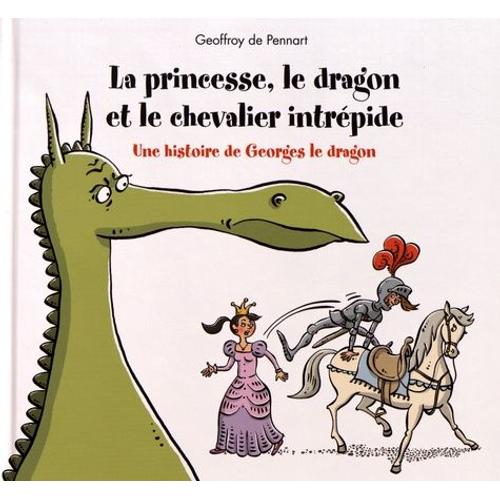 Georges Le Dragon - La Princesse, Le Dragon Et Le Chevalier Intrépide