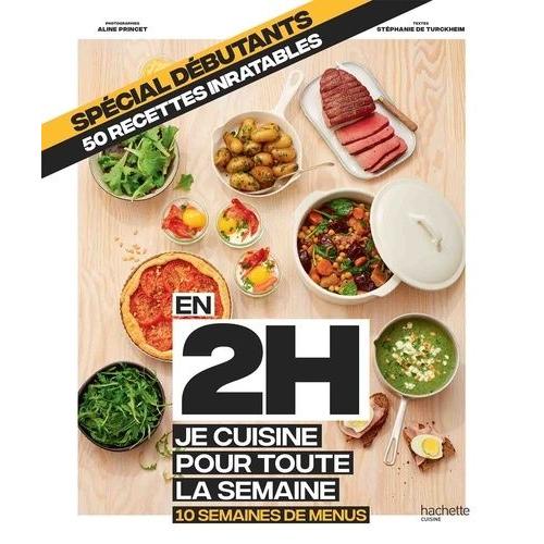 Spécial Débutants, 50 Recettes Inratables - En 2h Je Cuisine Poour Toute La Semaine, 10 Semaines De Menus