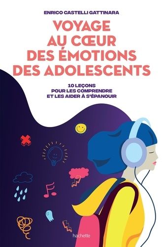 Voyage Au Coeur Des Émotions Des Adolescents - 10 Leçons Pour Les Comprendre Et Les Aider À S'épanouir