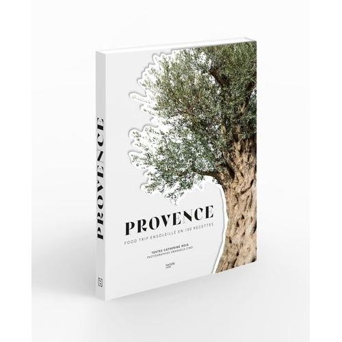 Provence - Food Trip Ensoleillé En 100 Recettes