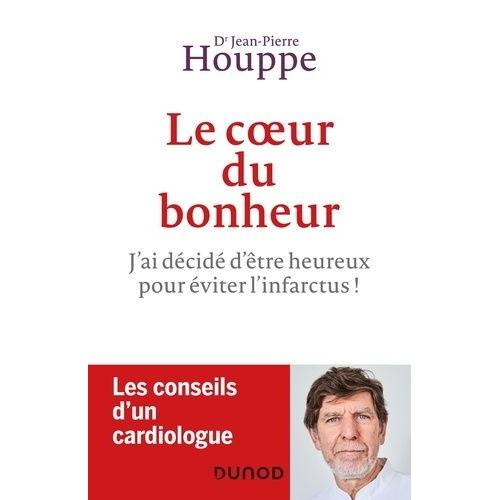 Le Coeur Du Bonheur - J'ai Décidé D'être Heureux Pour Éviter L'infarctus !