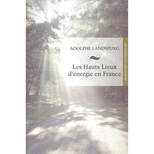Les Hauts Lieux D'énergie En France - Adolphe Landspurg - Dangles 2006