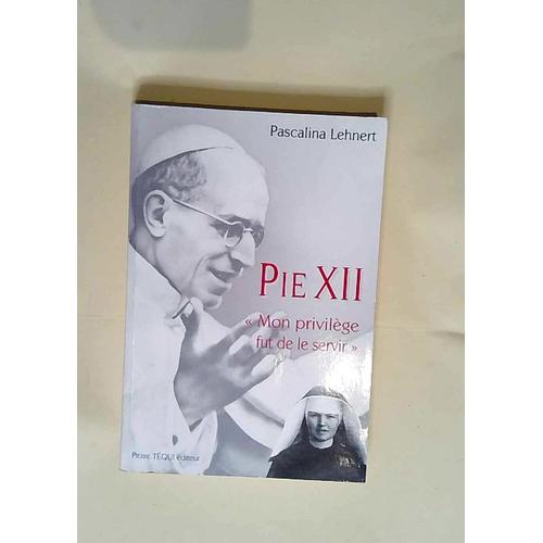 Pie Xii - Mon Privilège Fut De Le Servir