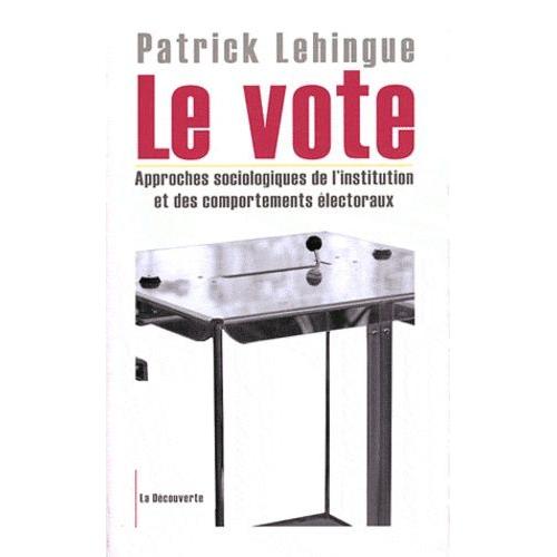 Le Vote - Approches Sociologiques De L'institution Et Des Comportements Électoraux