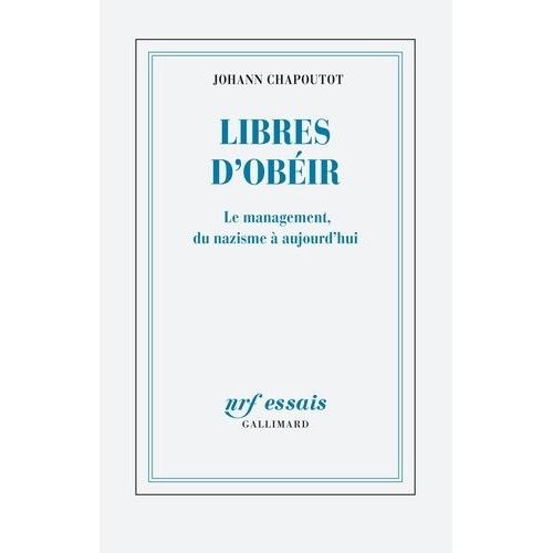 Libres D'obéir - Le Management, Du Nazisme À Aujourd'hui