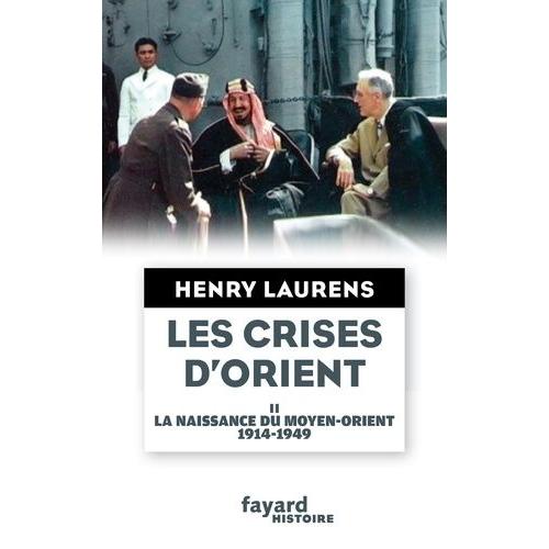 Les Crises D'orient - Volume 2, La Naissance Du Moyen-Orient 1914-1949