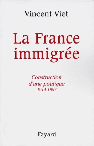 La France Immigree - Construction D'une Politique 1914-1997