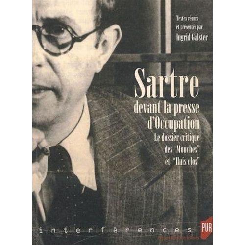 Sartre Devant La Presse D'occupation - Le Dossier Critique Des Mouches Et Huis Clos