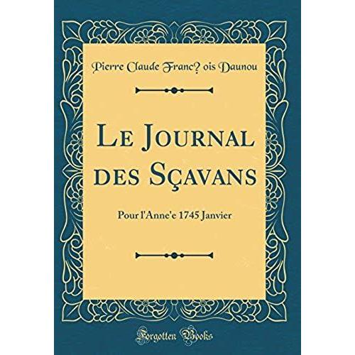 Le Journal Des Scavans: Pour L'anne'e 1745 Janvier (Classic Reprint)
