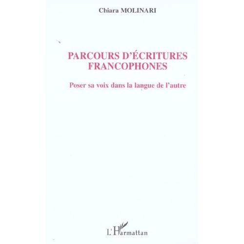 Parcours D'écritures Francophones - Poser Sa Voix Dans La Langue De L'autre