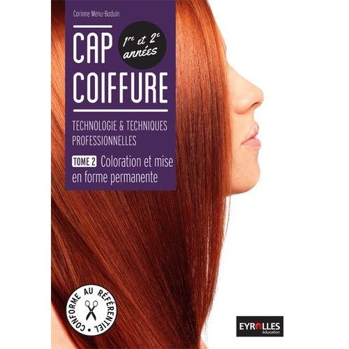 Cap Coiffure 1re Et 2e Années : Technologies & Techniques Professionnelles - Tome 2, Coloration Et Mise En Forme Permanente