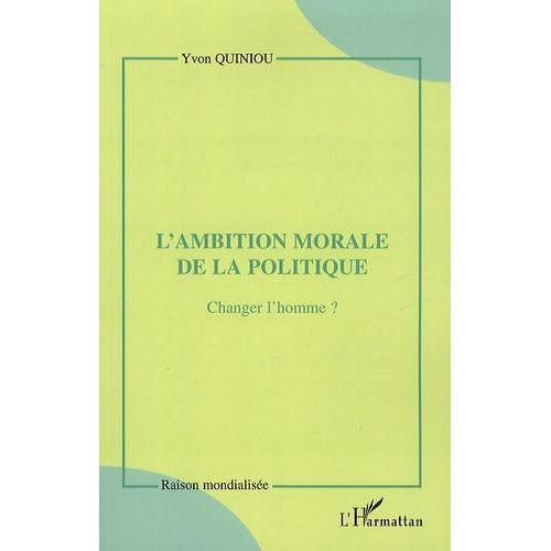 L'ambition Morale De La Politique - Changer L'homme ?