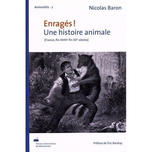 Enragés ! Une Histoire Animale (France, Fin Xviiie-Fin Xxe Siècles)