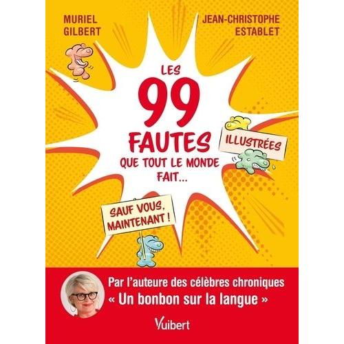 Les 99 Fautes Que Tout Le Monde Fait - Sauf Vous, Maintenant !