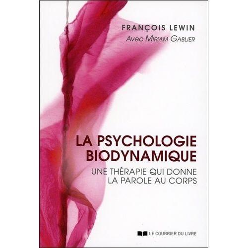 La Psychologie Biodynamique - Une Thérapie Qui Donne La Parole Au Corps