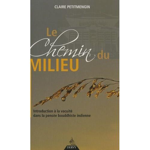 Le Chemin Du Milieu - Introduction À La Vacuité Dans La Pensée Bouddhiste Indienne