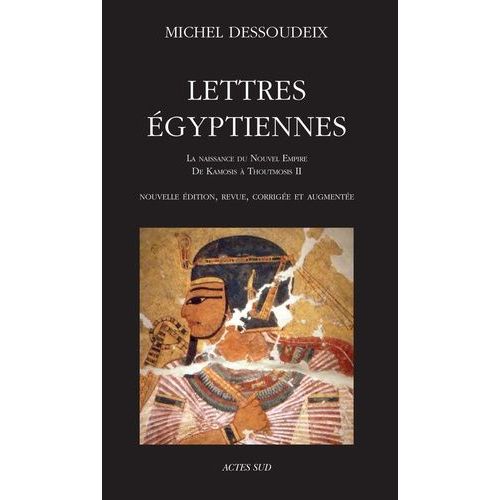 Lettres Égyptiennes - La Naissance Du Nouvel Empire, De Kamosis À Thoutmosis Ii