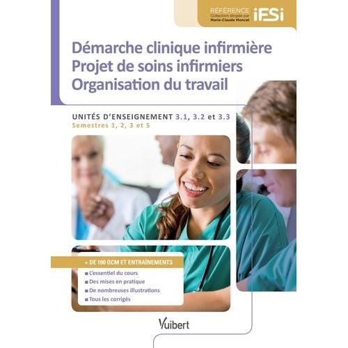 Démarche Clinique Infirmière - Projet De Soins - Organisation Du Travail - Unités D'enseignement 3.1, 3.2 Et 3.3