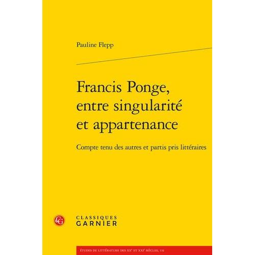Francis Ponge, Entre Singularité Et Appartenance - Compte Tenu Des Autres Et Partis Pris Littéraires