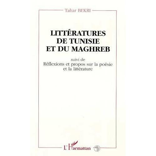 Littératures De Tunisie Et Du Maghreb - Suivi De Réflexions Et Propos Sur La Poésie Et La Littérature - Essais