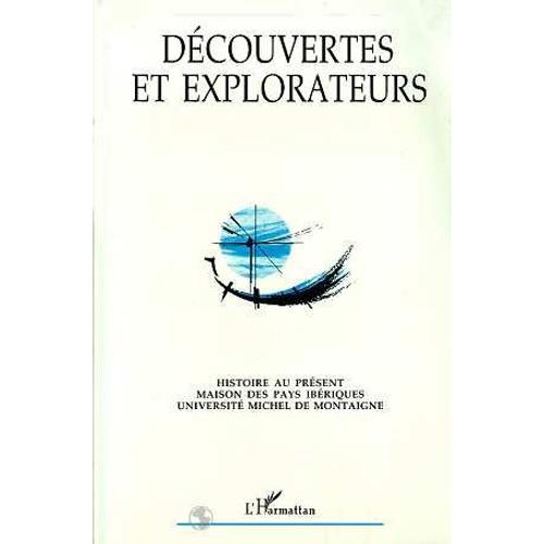 Decouvertes Et Explorateurs - Actes Du 7ème Colloque D'histoire Au Présent, 1992