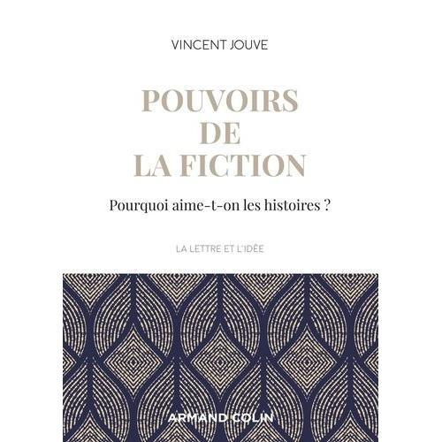 Pouvoirs De La Fiction - Pourquoi Aime-T-On Les Histoires ?