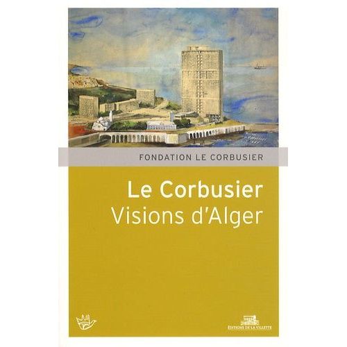 Le Corbusier - Visions D'alger