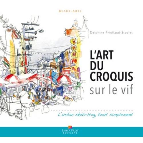 L'art Du Croquis Sur Le Vif - L'urban Sketching, Tout Simplement