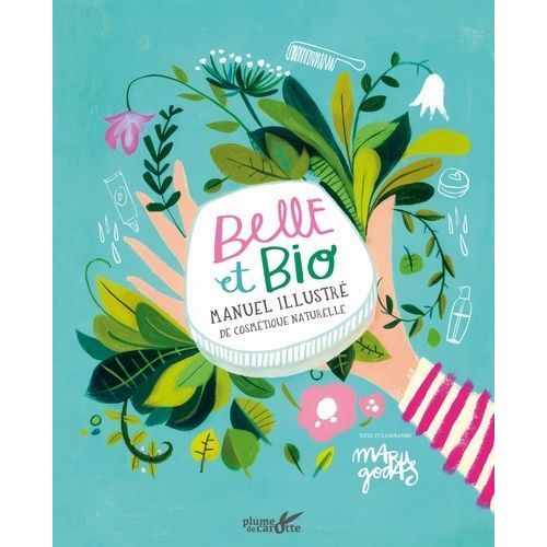 Belle Et Bio - Manuel Illustré De Cosmétique Naturelle