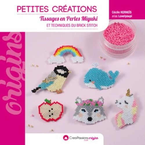 Petites Créations - Tissages En Perles Miyuki Et Techniques Du Brick Stitch