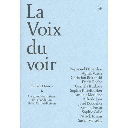 La Voix Du Voir - Les Grands Entretiens De La Fondation Henri Cartier-Bresson