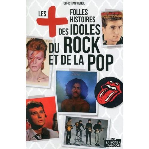 Les Plus Folles Histoires Des Idoles Du Rock Et De La Pop