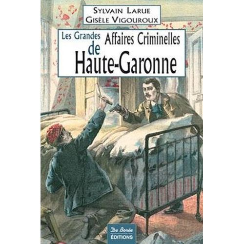 Les Grandes Affaires Criminelles De Haute-Garonne