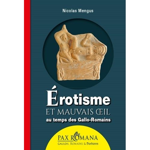 Erotisme Et Mauvais Oeil Au Temps Des Gallo-Romains