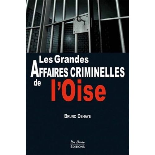 Les Grandes Affaires Criminelles De L'oise