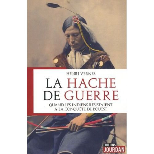 La Hache De Guerre - Quand Les Indiens Résistaient À La Conquête De L'ouest