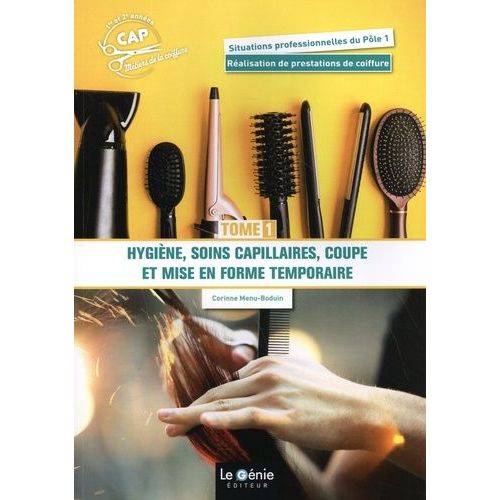Cap Métiers De La Coiffure 1re Et 2e Années - Tome 1, Hygiène, Soins Capillaires, Coupe Et Mise En Forme Temporaire