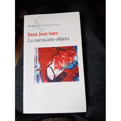 La Narración-Objeto, Juan José Saer