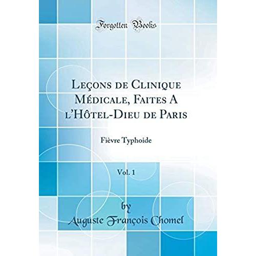 Lecons De Clinique Medicale, Faites A L'hotel-Dieu De Paris, Vol. 1: Fievre Typhoide (Classic Reprint)