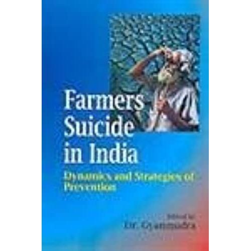 Farmers Suicide In India: Dynamics And Strategies Of Prevention