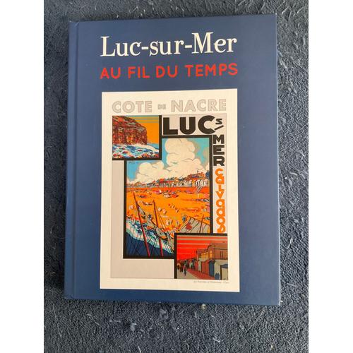 Luc-Sur-Mer Au Fil Du Temps De Pascal Lamy, Jacqueline Rideller, Émile Quiquemelle, 2015.