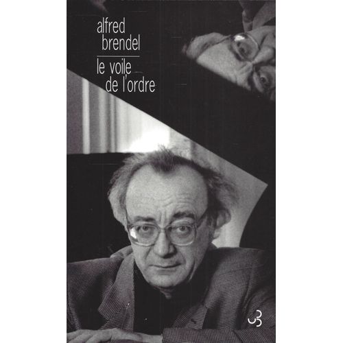 Le Voile De L'ordre - Alfred Brendel - Entretiens Avec Martin Meyer - Bourgois 2002