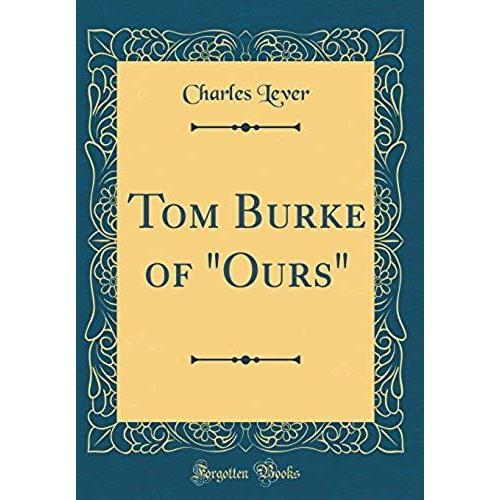 Tom Burke Of Ours (Classic Reprint)