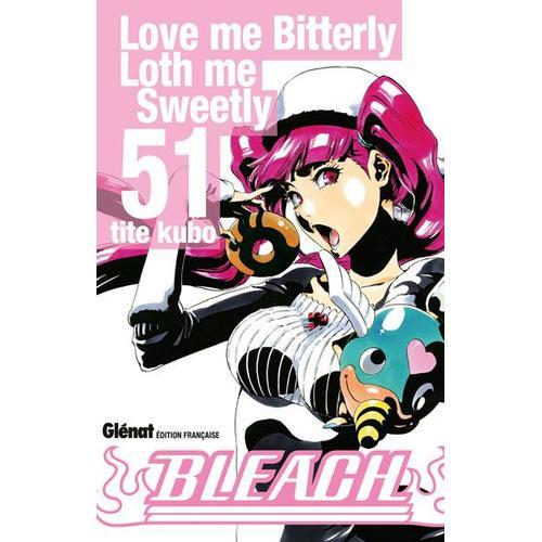 Bleach - Tome 51 : Love Me Bitterly, Loth Me Sweetly