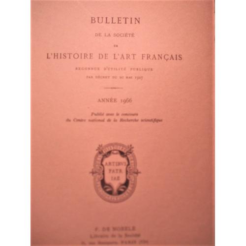 Bulletin De La Société De L'histoire De L'art Français, Année 1966, F. De Nobele, 1967, In-8 (22,5 X 14,5 Cm), 320 Pages.