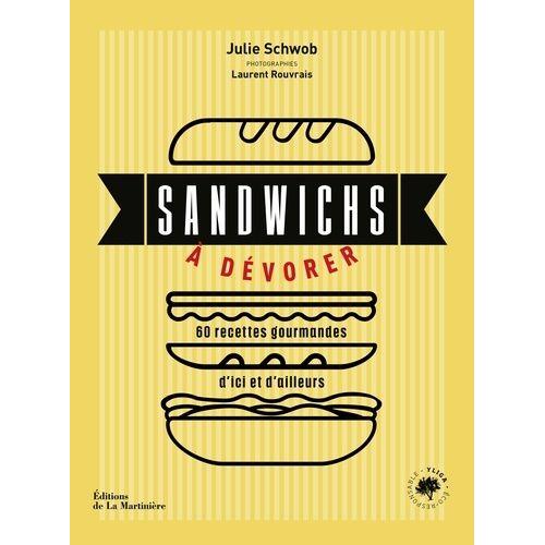 Sandwichs À Dévorer - 60 Recettes Gourmandes D'ici Et D'ailleurs