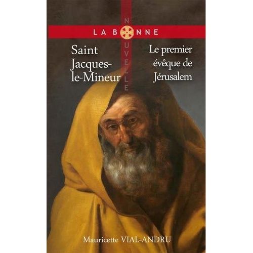 Saint Jacques-Le-Mineur - Premier Évêque De Jérusalem